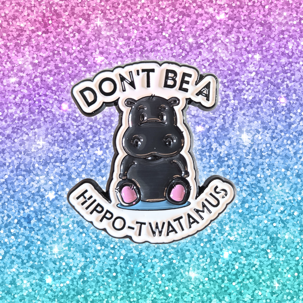 Don't Be a Hippo-Twatamus | Collectible Pin