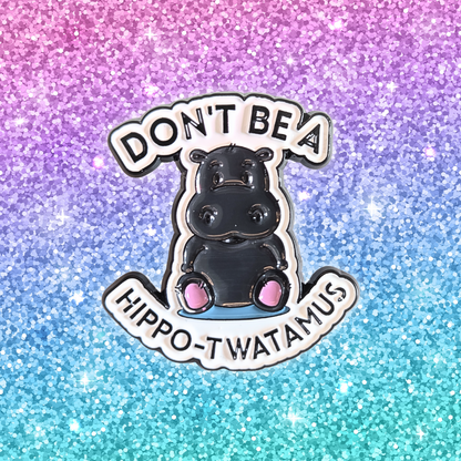 Don't Be a Hippo-Twatamus | Collectible Pin