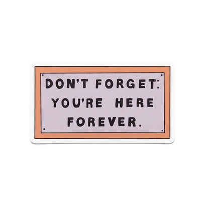 Don't Forget You're Here Forever | Vinyl Sticker