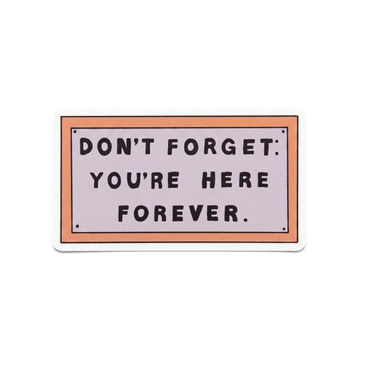 Don't Forget You're Here Forever | Vinyl Sticker