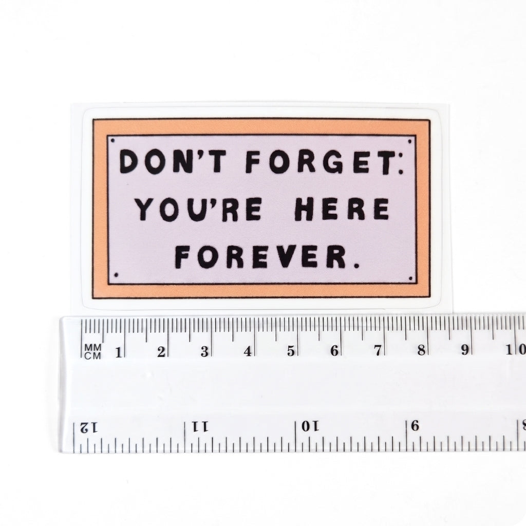 Don't Forget You're Here Forever | Vinyl Sticker