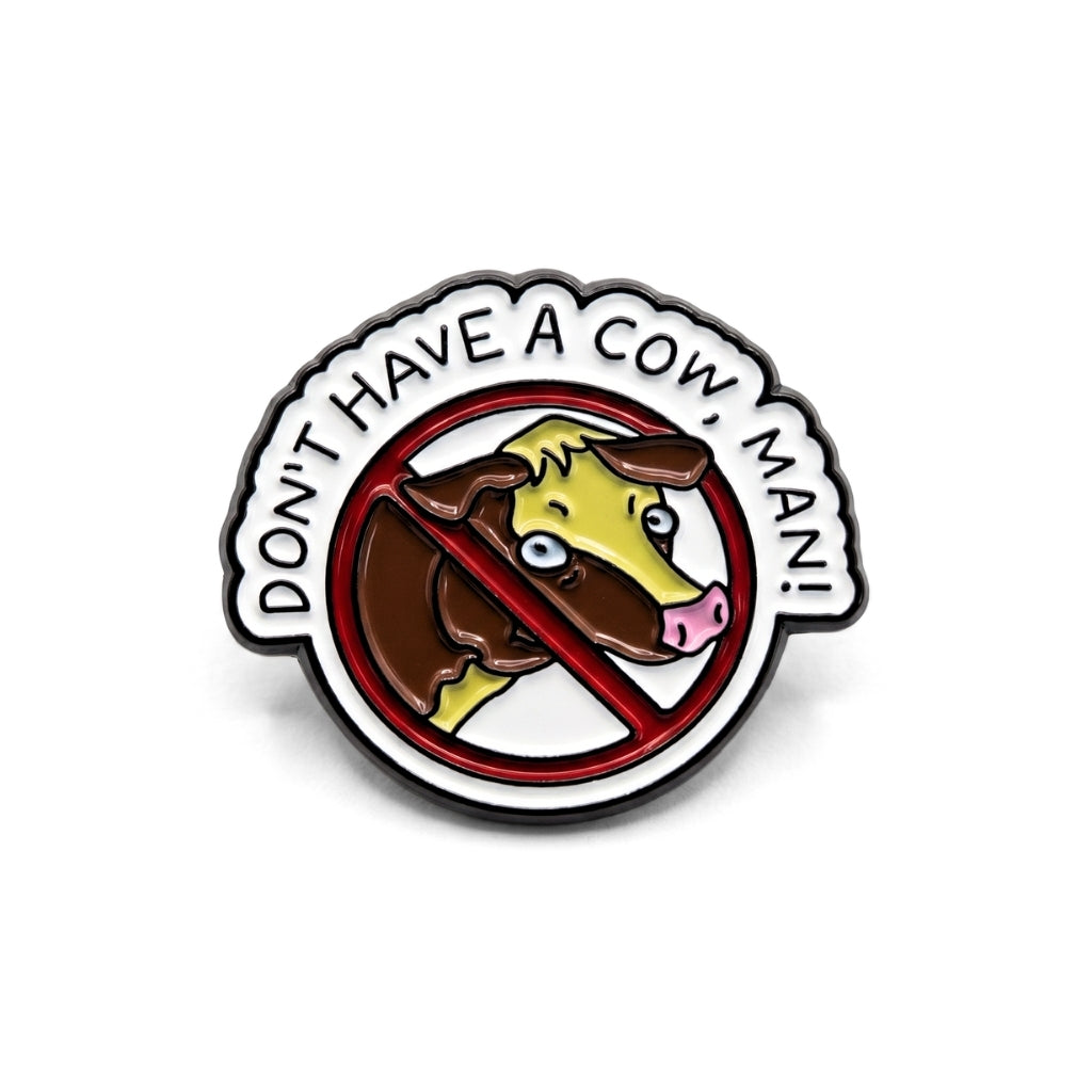 Don't Have a Cow Man | Collectible Pin