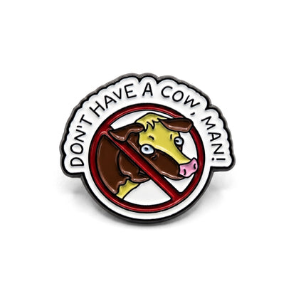 Don't Have a Cow Man | Collectible Pin