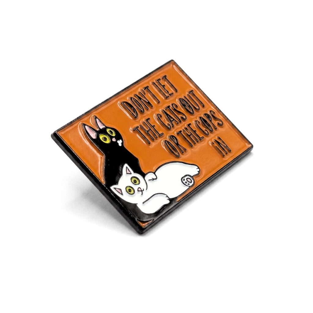 Don't Let the Cats Out or the Cops In | Collectible Pin
