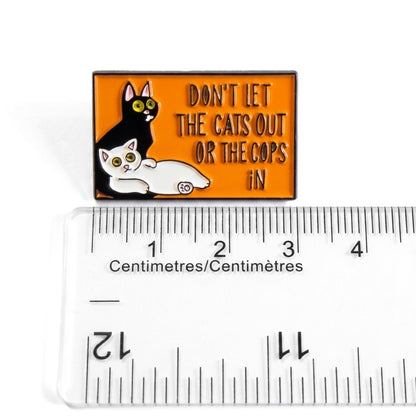 Don't Let the Cats Out or the Cops In | Collectible Pin
