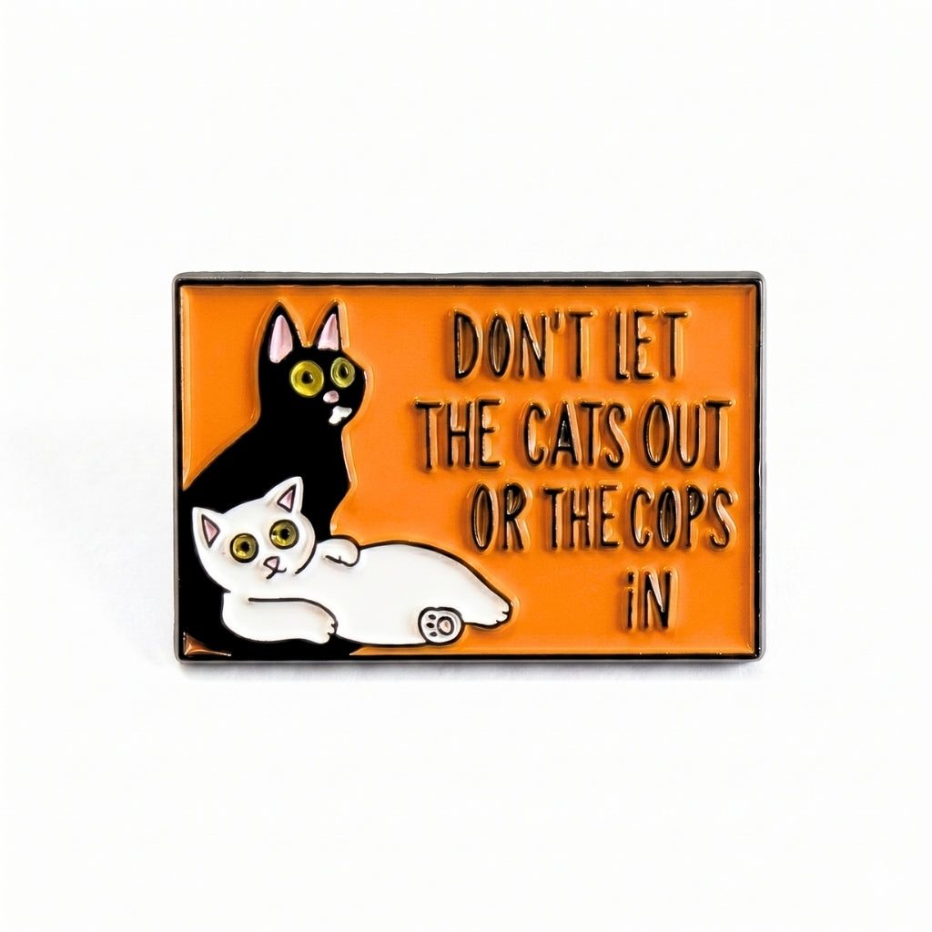 Don't Let the Cats Out or the Cops In | Collectible Pin