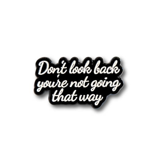Don't Look Back You're Not Going That Way | Collectible Pin