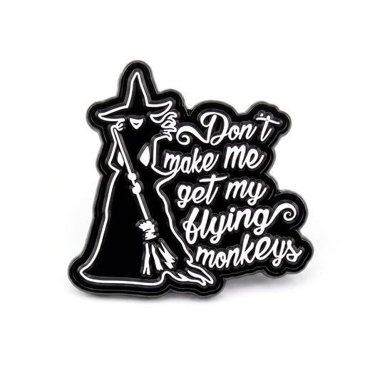 Don't Make Me Get My Flying Monkeys | Collectible Pin