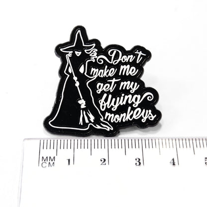 Don't Make Me Get My Flying Monkeys | Collectible Pin