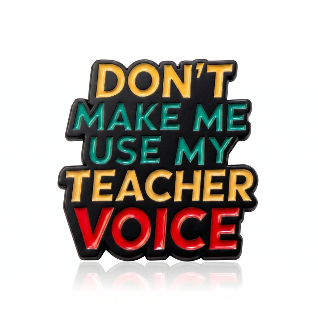 Don't Make Me Use My Teacher Voice | Collectible Pin