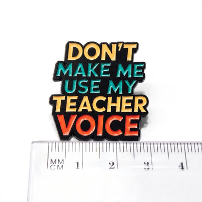 Don't Make Me Use My Teacher Voice | Collectible Pin