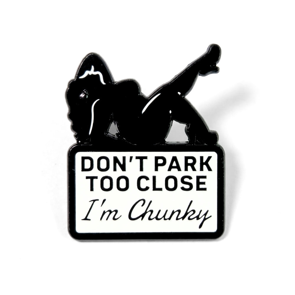 Don't Park Too Close I'm Chunky | Collectible Pin