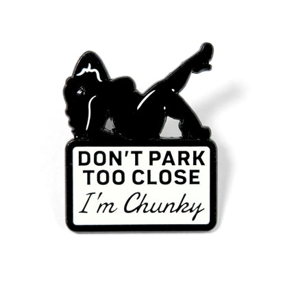 Don't Park Too Close I'm Chunky | Collectible Pin