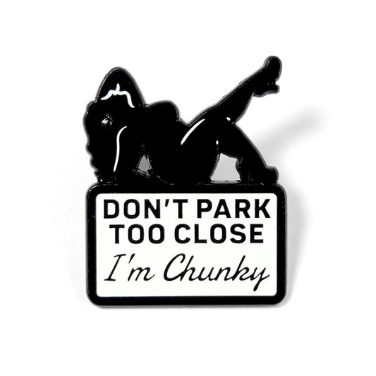 Don't Park Too Close I'm Chunky | Collectible Pin