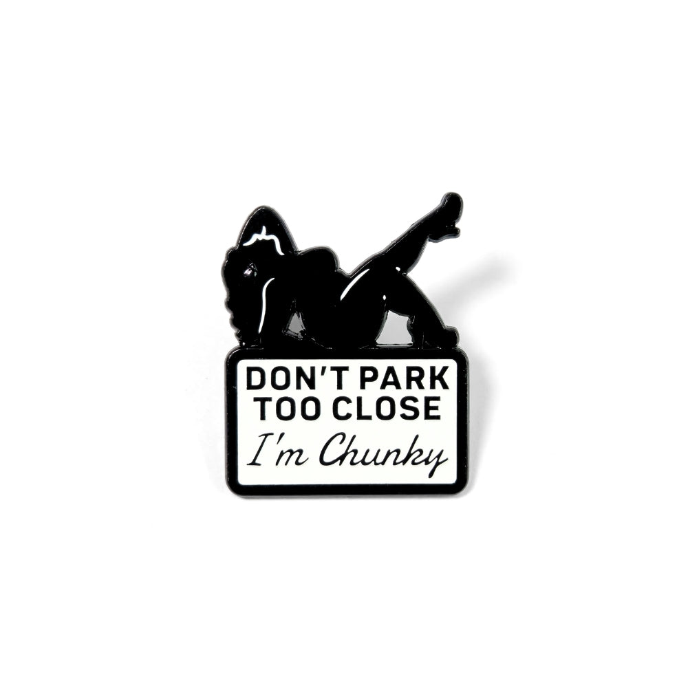 Don't Park Too Close I'm Chunky | Collectible Pin