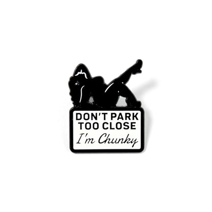 Don't Park Too Close I'm Chunky | Collectible Pin