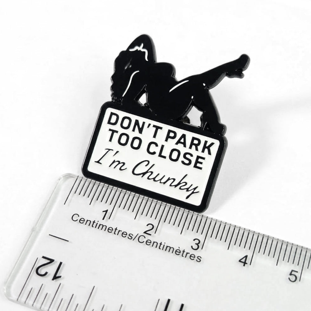 Don't Park Too Close I'm Chunky | Collectible Pin