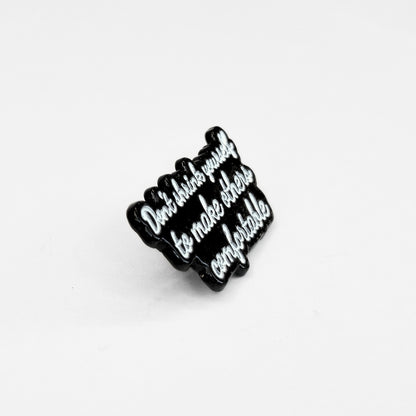 Don't Shrink Yourself To Make Others Comfortable | Collectible Pin
