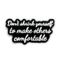 Don't Shrink Yourself To Make Others Comfortable | Collectible Pin