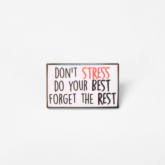 Don't Stress Do Your Best Forget the Rest | Collectible Pin