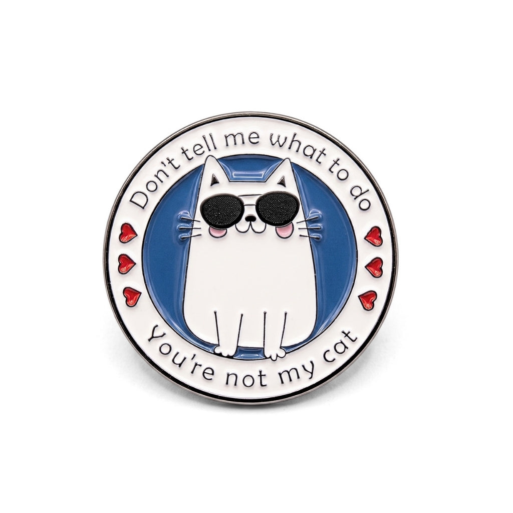 Don't Tell Me What to Do (You're Not My Cat) | Collectible Pin