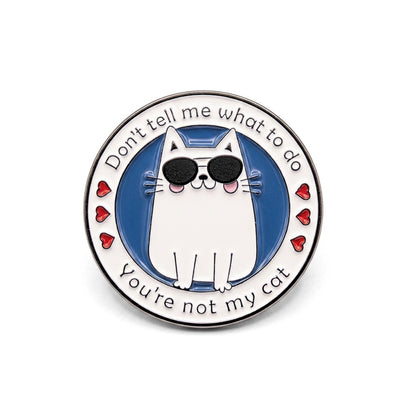 Don't Tell Me What to Do (You're Not My Cat) | Collectible Pin