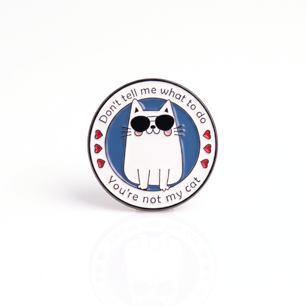 Don't Tell Me What to Do (You're Not My Cat) | Collectible Pin