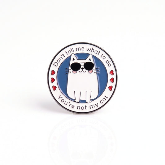 Don't Tell Me What to Do (You're Not My Cat) | Collectible Pin