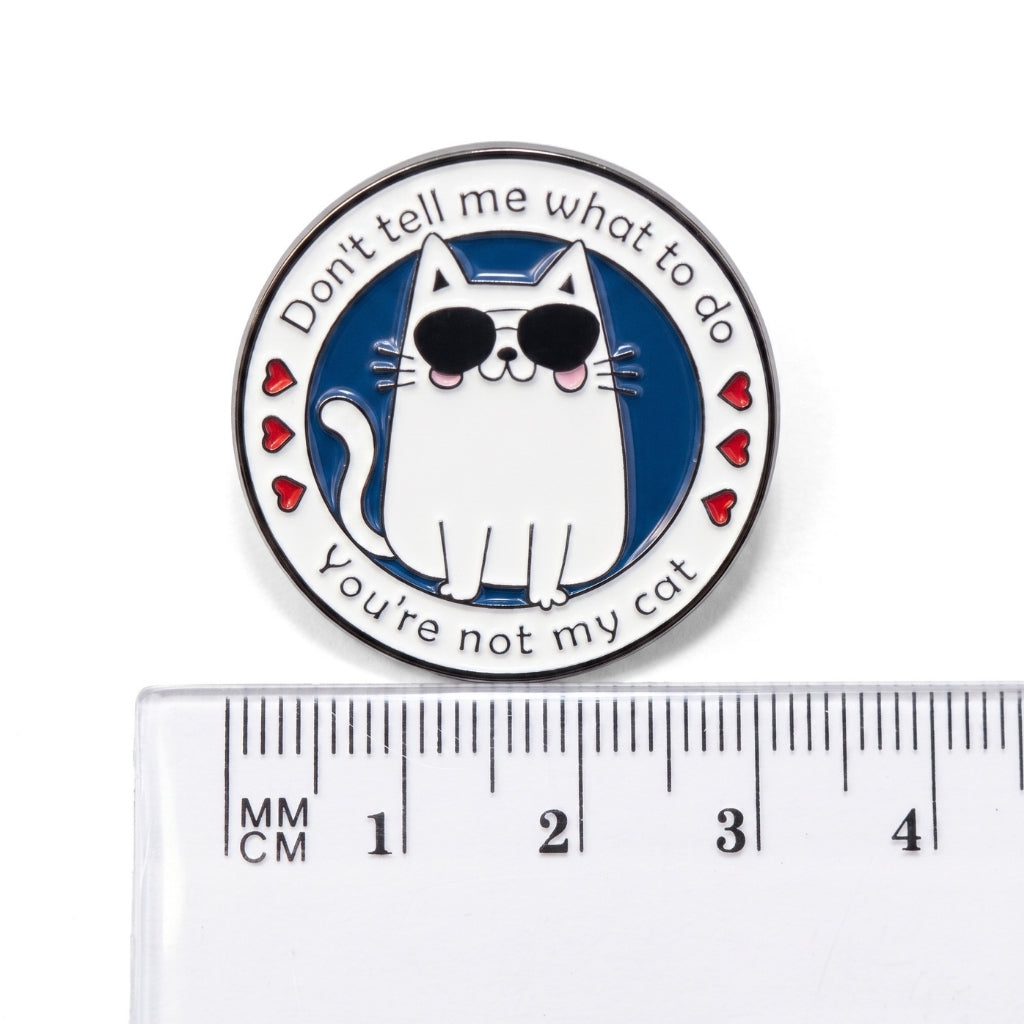 Don't Tell Me What to Do (You're Not My Cat) | Collectible Pin