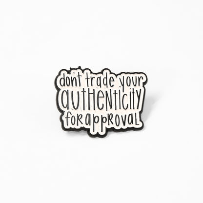 Don't Trade Your Authenticity for Approval | Collectible Pin