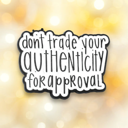 Don't Trade Your Authenticity for Approval | Collectible Pin