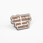 Don't Worry About Things You Can't Control | Collectible Pin