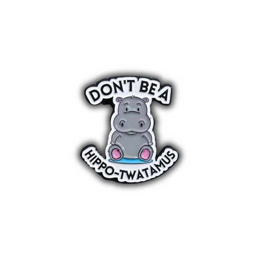 Don't Be a Hippo-Twatamus | Collectible Pin