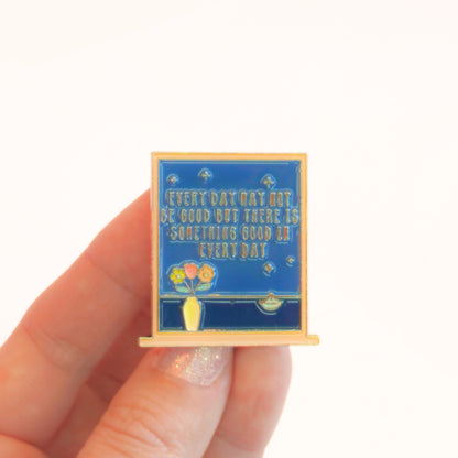 Every Day May Not Be Good But There Is Something Good In Every Day | Collectible Pin