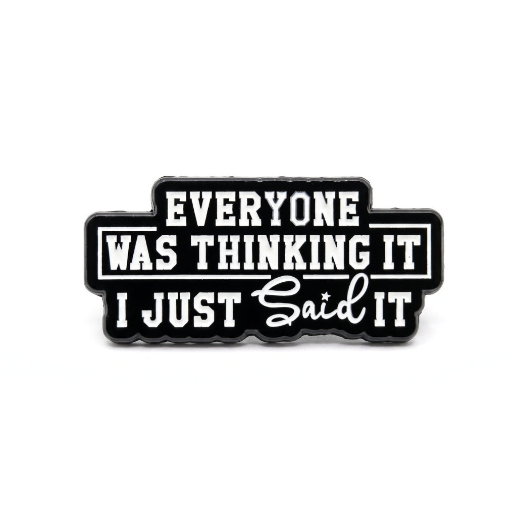 Everyone Was Thinking It I Just Said It | Collectible Pin