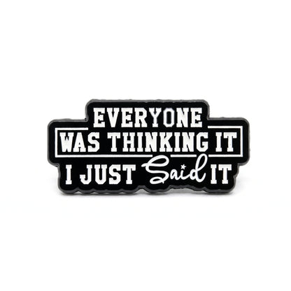 Everyone Was Thinking It I Just Said It | Collectible Pin