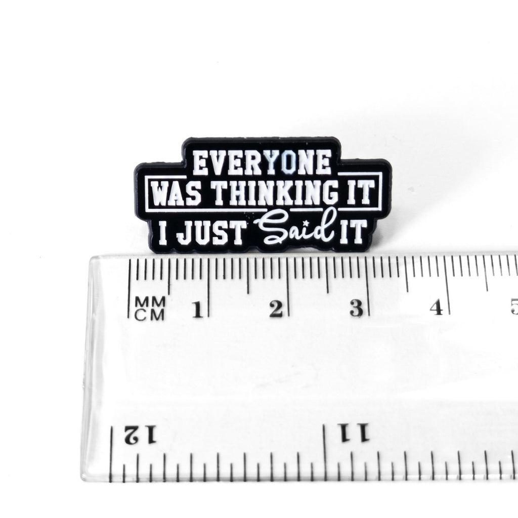 Everyone Was Thinking It I Just Said It | Collectible Pin