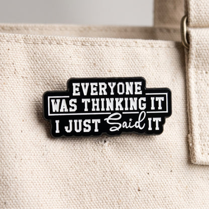 Everyone Was Thinking It I Just Said It | Collectible Pin
