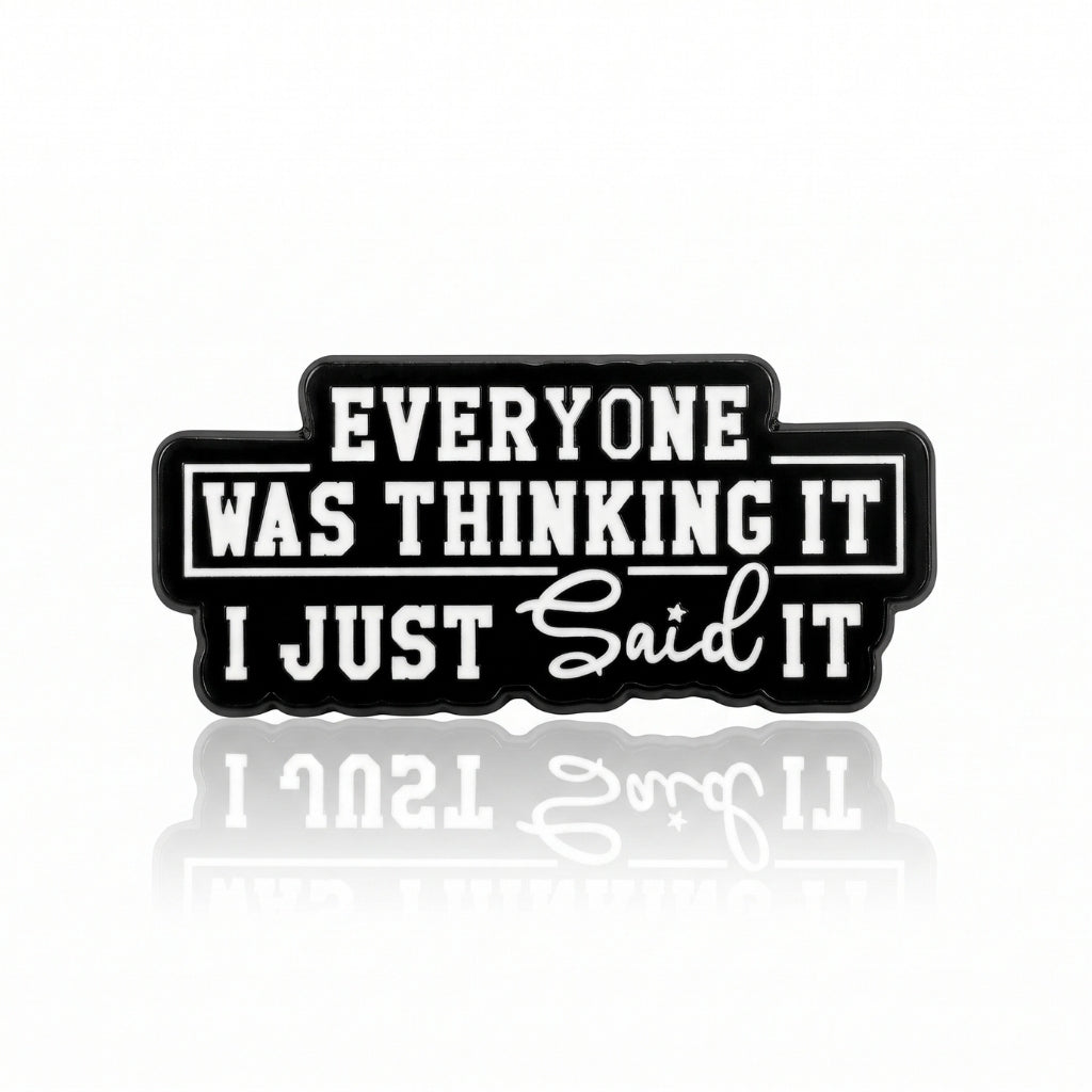 Everyone Was Thinking It I Just Said It | Collectible Pin