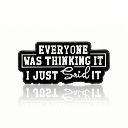 Everyone Was Thinking It I Just Said It | Collectible Pin