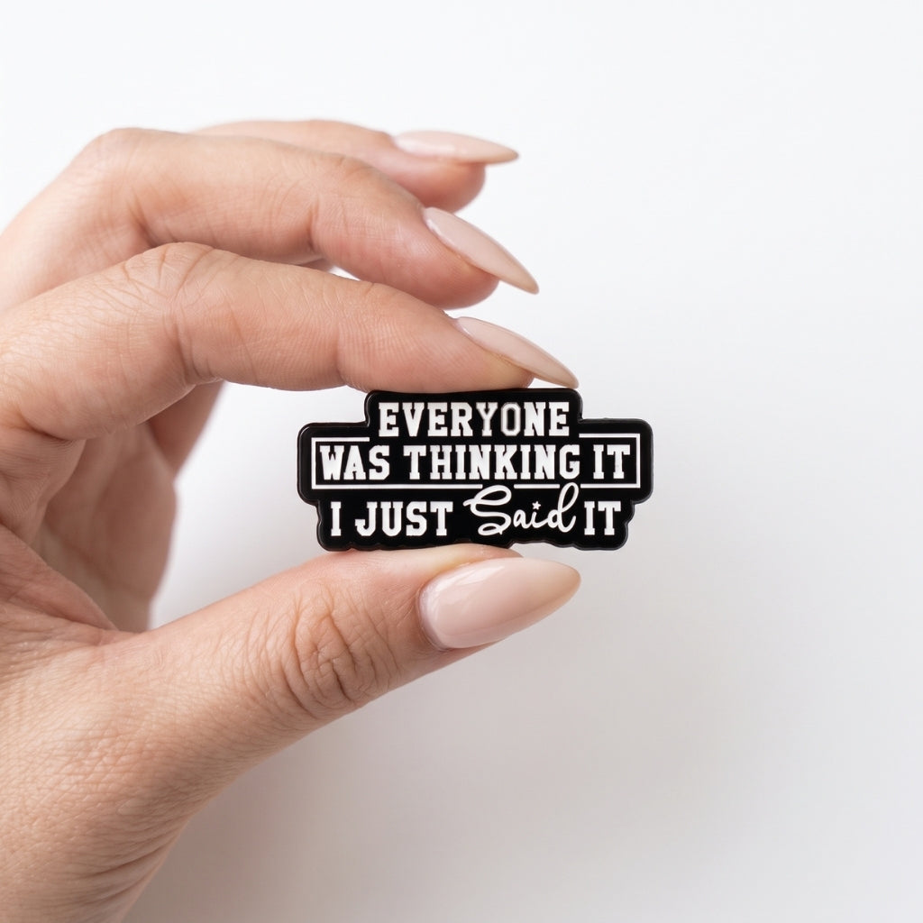 Everyone Was Thinking It I Just Said It | Collectible Pin