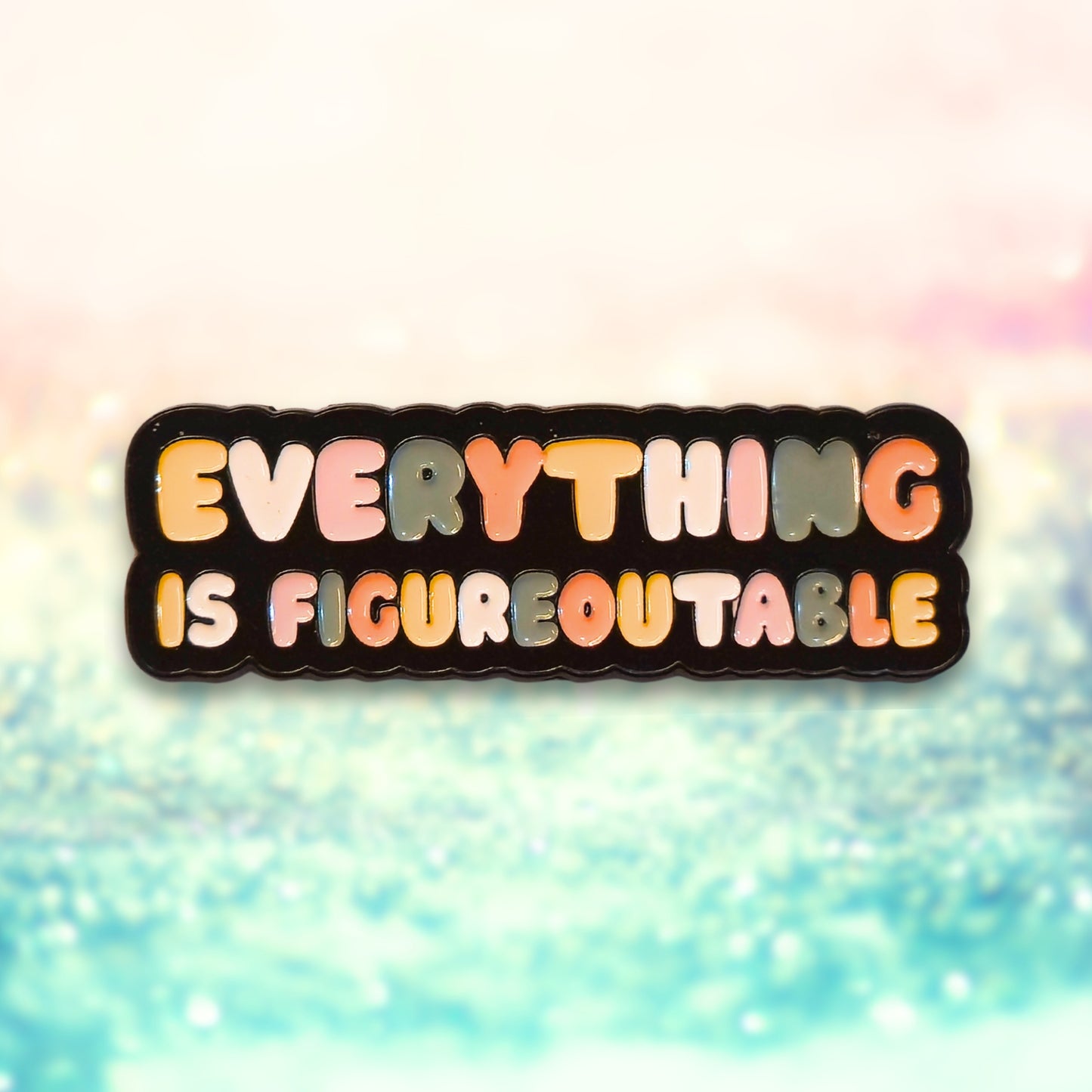 Everything Is Figureoutable | Collectible Pin