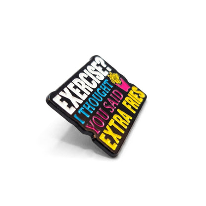 Exercise? I Thought You Said Extra Fries | Collectible Pin