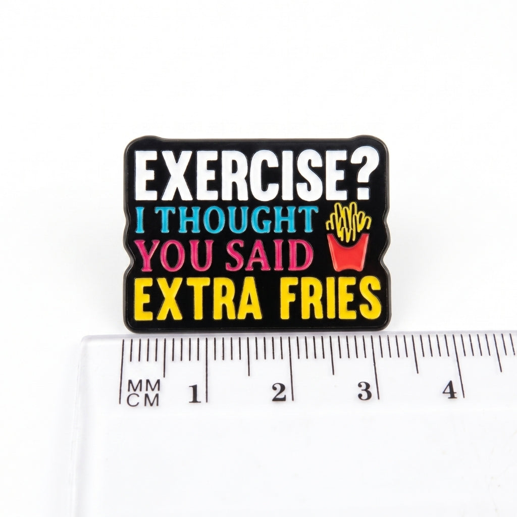 Exercise? I Thought You Said Extra Fries | Collectible Pin