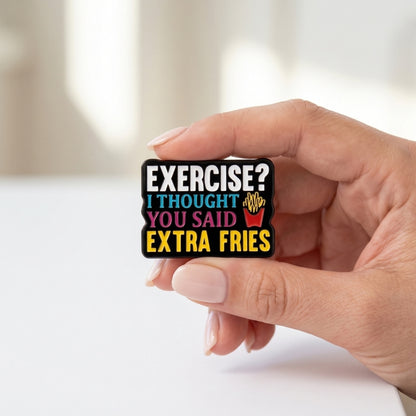 Exercise? I Thought You Said Extra Fries | Collectible Pin
