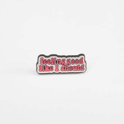 Feeling Good Like I Should | Collectible Pin