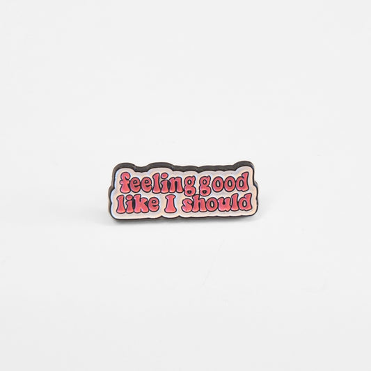 Feeling Good Like I Should | Collectible Pin