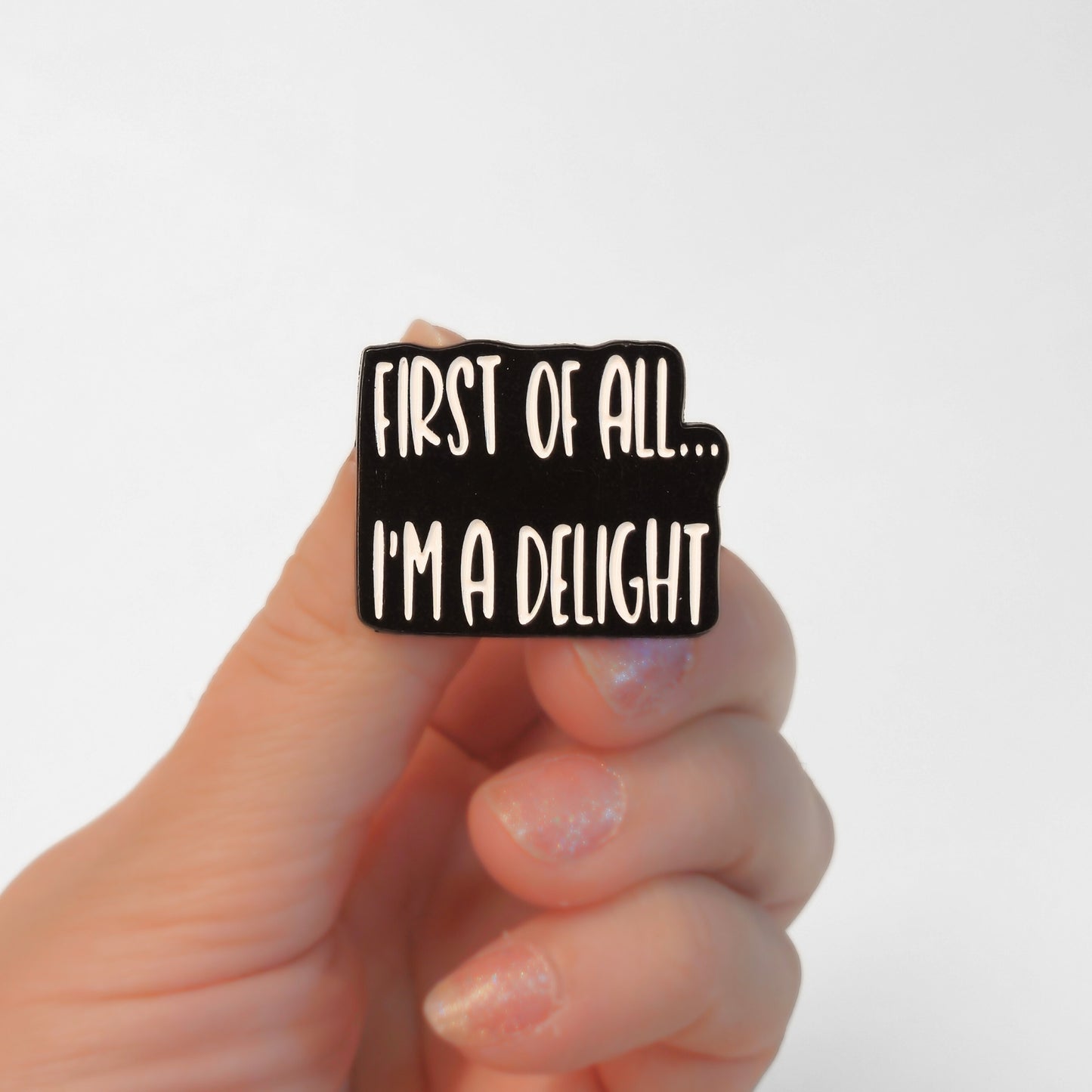 First Of All I'm a Delight | Collectible Pin
