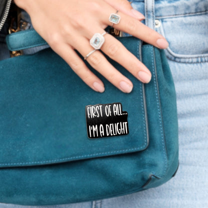 First Of All I'm a Delight | Collectible Pin