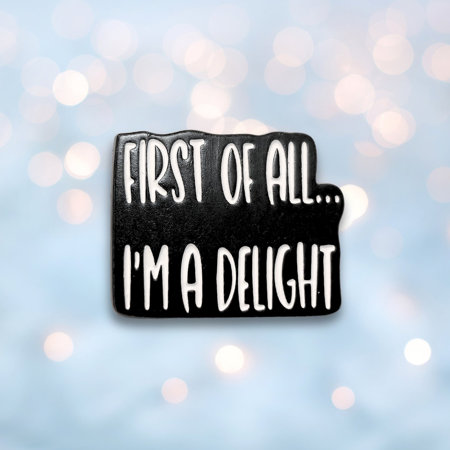 First Of All I'm a Delight | Collectible Pin